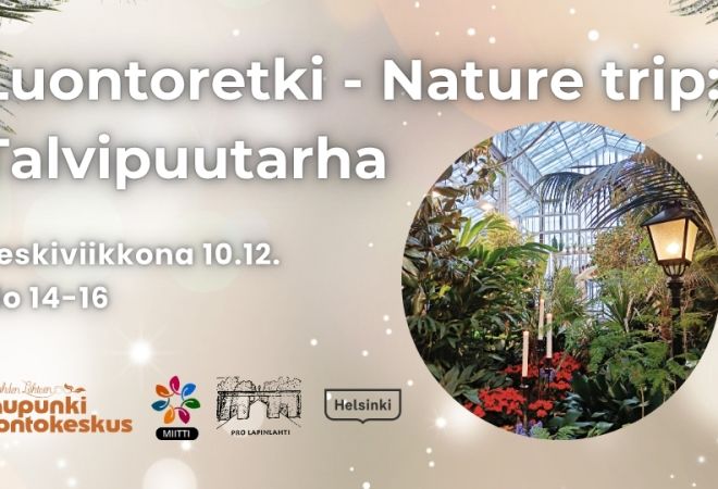 Luontoretki Talvipuutarha tapahtuman kuva logojen ja infon kanssa. Taustakuva on vaalea ja kuusien oksia ylhäällä kulmissa. Oikealla on pyöreä kuva Talvipuutarhan sisätiloista Luontoretki Talvipuutarha event picture with logos and infos. Background is light with some spruce, in the right is a circle shaped picture of Talvipuutarha indoors