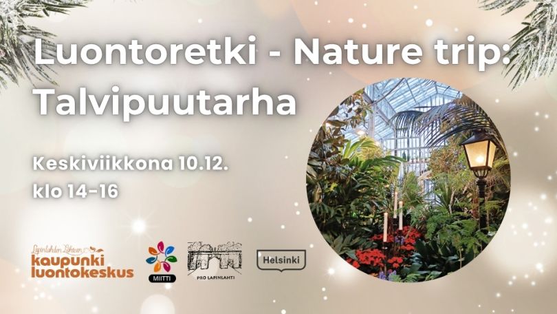 Luontoretki Talvipuutarha tapahtuman kuva logojen ja infon kanssa. Taustakuva on vaalea ja kuusien oksia ylhäällä kulmissa. Oikealla on pyöreä kuva Talvipuutarhan sisätiloista Luontoretki Talvipuutarha event picture with logos and infos. Background is light with some spruce, in the right is a circle shaped picture of Talvipuutarha indoors
